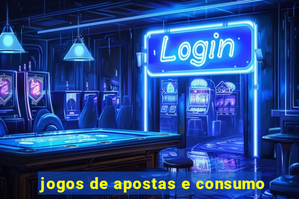 jogos de apostas e consumo